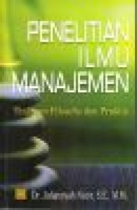 Penelitian ilmu manajemen: tinjauan filosofis dan praktis