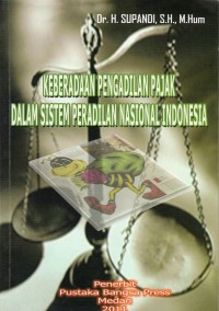 Keberadaan pengadilan pajak dalam sistem peradilan nasional Indonesia