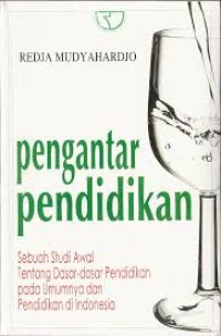Pengantar pendidikan: Sebuah studi awal tentang dasar-dasar pendidikan pada umumnya dan pendidikan di Indonesia