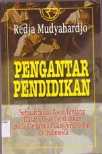 Pengantar pendidikan: sebuah studi awal tentang dasar-dasar pendidikan pada umumnya dan pendidikan di Indonesia