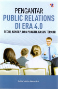 Pengantar public relations di era 4.0: teori, konsep, dan praktik kasus terkini