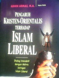 Pengaruh kristen-orientalis terhadap islam liberal : dialog interaktif dengan aktivis islam liberal