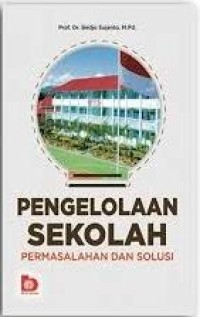 Pengelolaan sekolah : permasalahan dan solusi