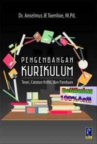 Pengembangan kurikulum : teori, catatan kritis, dan panduan