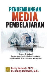 Pengembangan media pembelajaran : konsep dan aplikasi pengembangan media pembelajaran bagi pendidik di sekolah dan masyarakat