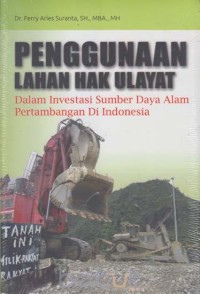 Penggunaan lahan hak ulayat : dalam investasi sumber daya alam pertambangan di Indonesia