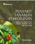Penyakit tanaman perkebunan : kelapa, kopi, kakao, panili, cengkih, tembaka, karet dan jambu mete