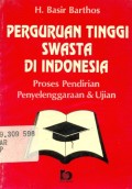 Perguruan tinggi swasta di Indonesia : proses pendirian, penyelenggaraan dan ujian