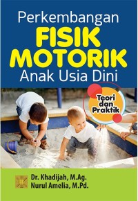 Perkembangan fisik motorik anak usia dini: teori dan praktik