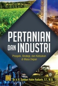 Pertanian dan industri: prospek, strategi, dan kebijakan di masa depan