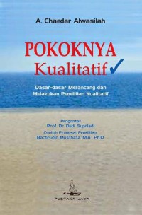 Pokoknya kualitatif: dasar dasar merancang dan melakukan penelitian kualitatif