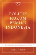 Politik Hukum Pemilu Indonesia: Kajian Substansi, Struktur, dan Budaya Hukum Pemilu