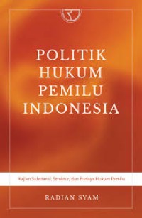 Politik Hukum Pemilu Indonesia: Kajian Substansi, Struktur, dan Budaya Hukum Pemilu