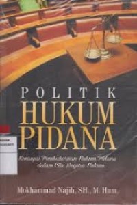 Politik Hukum Pidana : Konsepsi Pembaharuan Hukum Pidana dalam Cita Negara Hukum