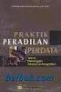 Praktik peradilan perdata : teknis menangani perkara di pengadilan