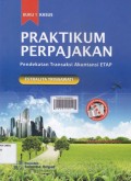 Praktikum perpajakan: pendekatan transaksi akuntansi ETAP (kasus)