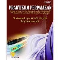 Praktikum perpajakan (panduan lengkap, teori, pembahasan kasus dan penyusunan SPT PPh Badan, PPh orang pribadi, PPN dan PPh potong/pungut), edisi 2