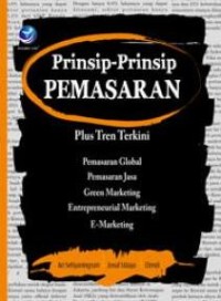 Prinsip-prinsip pemasaran : pengenalan plus tren terkini tentang pemasaran global, pemasaran jasa, gren marketing, entrepreneural marketing dan e-marketing