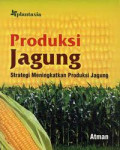 Produksi jagung : strategi meningkatkan produksi jagung