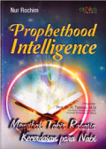 Prophethood intelligence: menyibak tabir rahasia kecerdasan para nabi