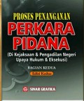 Proses penanganan perkara pidana bagian kedua : di kejaksaan dan pengadilan negeri upaya hukum dan eksekusi