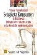 Proses penyelesaian sengketa konsumen ditinjau dari hukum acara serta kendala implementasinya
