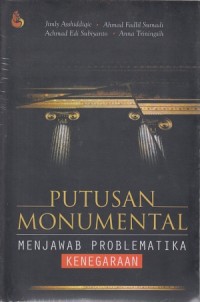 Putusan monumental : menjawab problematika kenegaraan