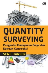 Quantity surveying : pengantar manajemen biaya dan kontrak konstruksi