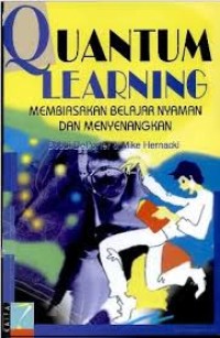 Quantum Learning : membiasakan belajar nyaman dan menyenangkan