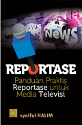 Reportase : panduan praktis reportase untuk media televisi