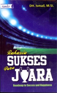 Rahasia sukses para juara : roadmap to succes and happiness
