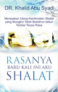 Rasanya baru kali ini aku shalat : merasakan ulang kenikmatan shalat yang mungkin telah bertahun-tahun terlalui tanpa rasa