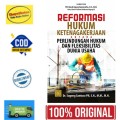 Reformasi Hukum Ketenagakerjaan Antara Perlindungan Hukum Dan Fleksibilitas Dunia Usaha