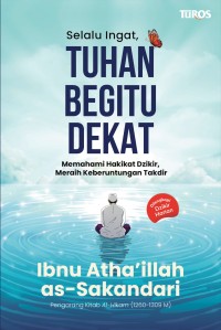 Selalu Ingat Tuhan Begitu Dekat: Memahami Hakikat Dzikir, Meraih Keberuntungan Takdir