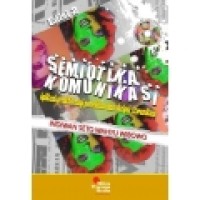 Semiotika Komunikasi: aplikasi praktis bagi penelitian dan skripsi komunikasi