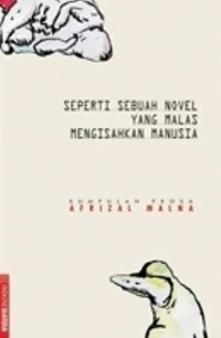 Seperti sebuah novel yang malas mengisahkan manusia