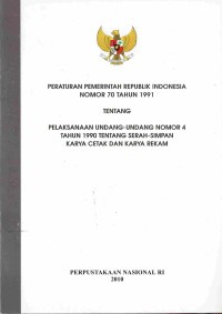Peraturan Pemerintah RI Nomor 70 Tahun 1991Tentang Pelaksanaan UU Nomor 4 Tauhn Serah-Simpan Karya Cetak dan Karya Rekam