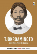 Seri buku saku tempo : bapak bangsa Tjokroaminoto, guru para pendiri bangsa