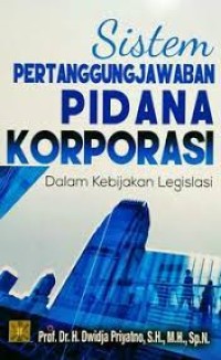 Sistem pertanggungjawaban pidana korporasi dalam kebijakan legislasi