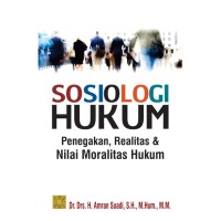 Sosiologi Hukum : penegakan, realitas & nilai moralitas hukum