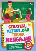 Strategi, metode dan teknik mengajar : menciptakan keterampilan mengajar secara efektif & edukatif