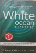 Strategi samudra putih : paradigma ampuh untuk keberhasilan yang bertahan lama di dunia ini, di mana setiap orang akhirnya akan menjadi pemenang