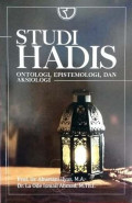 Studi Hadis : ontologi, epistemologi, dan aksiologi