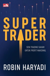 Super Trader: Seni Trading Saham Untuk Profit Maksimal