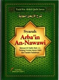 Syarah Arba'in An-Nawawi: Memuat 47 Hadits Nabi Tentang Fondasi Agama Islam dan Faedah-Faedahnya