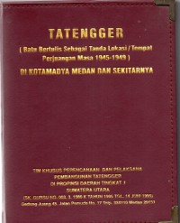 Tatengger (batu bertulis sebagai tanda lokasi/tempat perjuangan masa 1945-1949) di kotamadya Medan dan sekitarnya