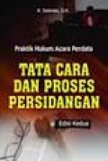 Tata cara dan proses persidangan : praktik hukum acara perdata