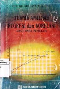 Teknik analisis regresi dan korelasi : bagi para peneliti