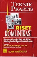 Teknik praktis riset komunikasi : disertai contoh praktis riset media, public relation, advertising, komunikasi organisasi, komunikasi pemasaran
