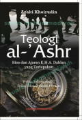 Teologi al-'ashr: etos dan ajaran K.H.A Dahlan yang terlupakan
